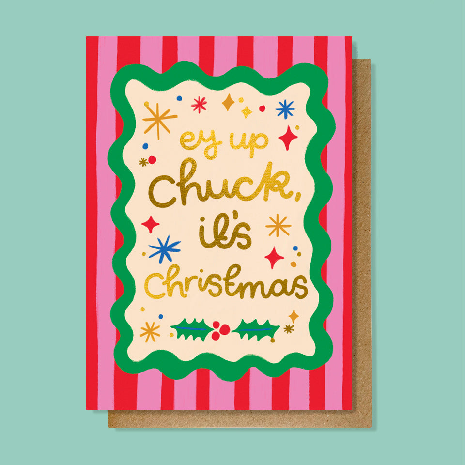 Ey Up Chuck It's Christmas!